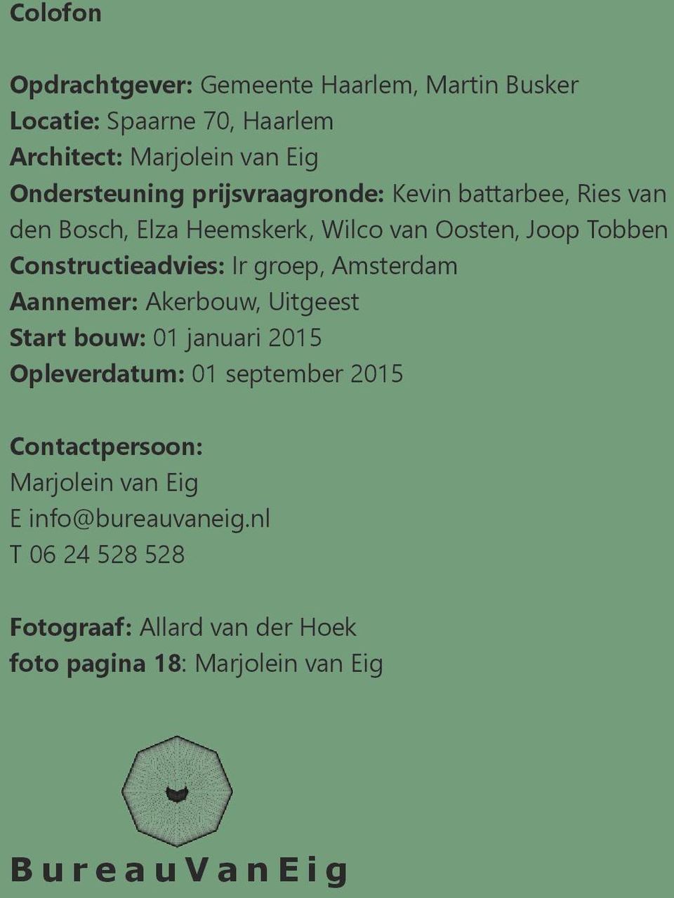 groep, Amsterdam Aannemer: Akerbouw, Uitgeest Start bouw: 01 januari 2015 Opleverdatum: 01 september 2015 Contactpersoon: