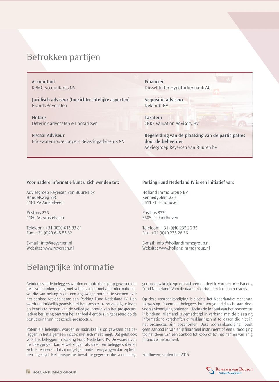 Adviesgroep Reyersen van Buuren bv Voor nadere informatie kunt u zich wenden tot: Adviesgroep Reyersen van Buuren bv Handelsweg 59C 1181 ZA Amstelveen Postbus 275 1180 AG Amstelveen Telefoon: +31