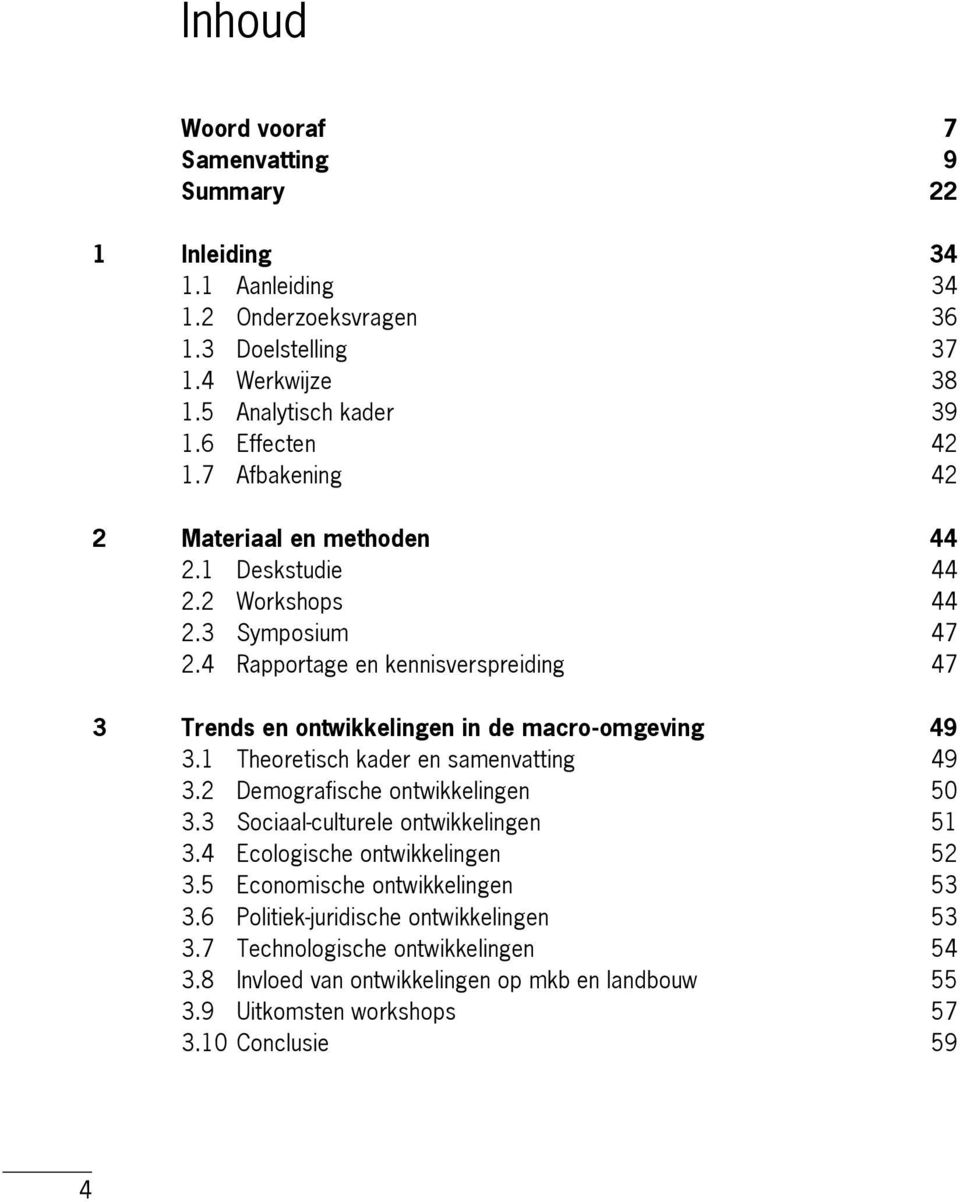 4 Rapportage en kennisverspreiding 47 3 Trends en ontwikkelingen in de macro-omgeving 49 3.1 Theoretisch kader en samenvatting 49 3.2 Demografische ontwikkelingen 50 3.