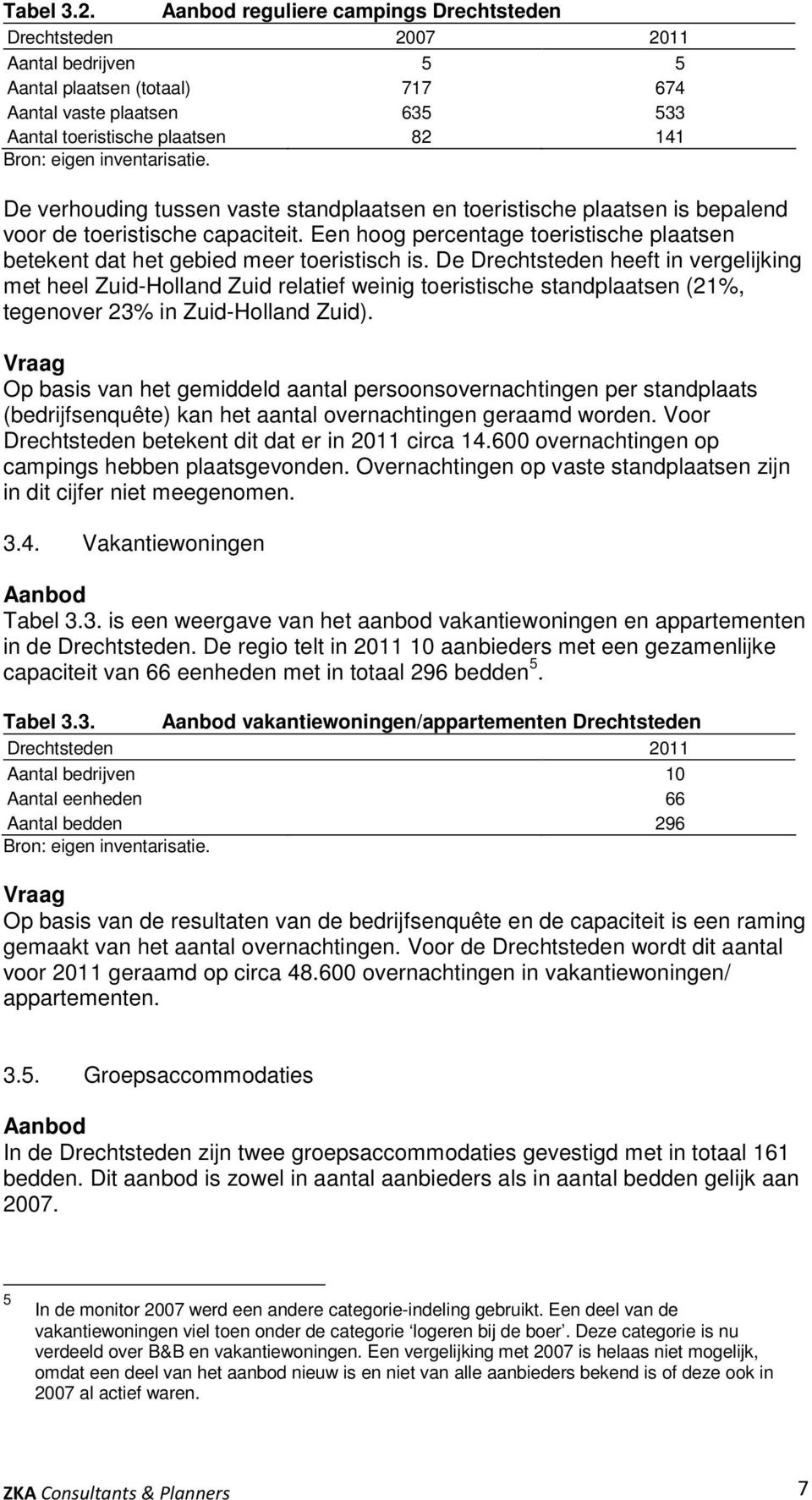 inventarisatie. De verhouding tussen vaste standplaatsen en toeristische plaatsen is bepalend voor de toeristische capaciteit.