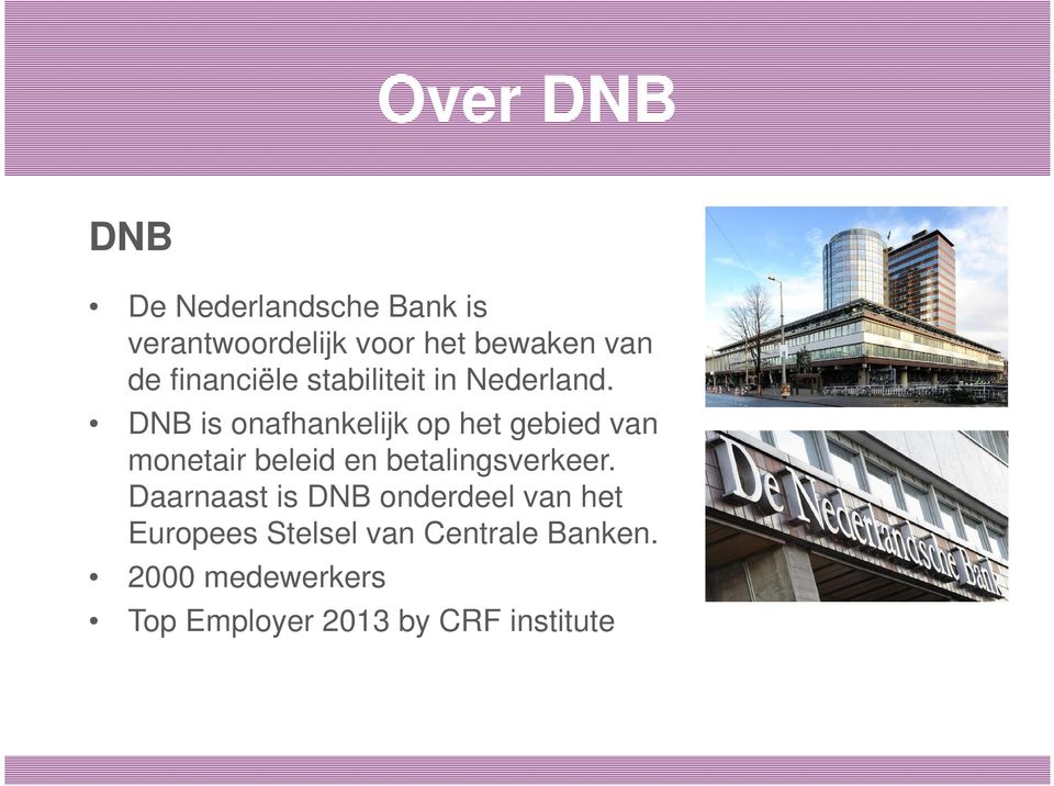 DNB is onafhankelijk op het gebied van monetair beleid en betalingsverkeer.