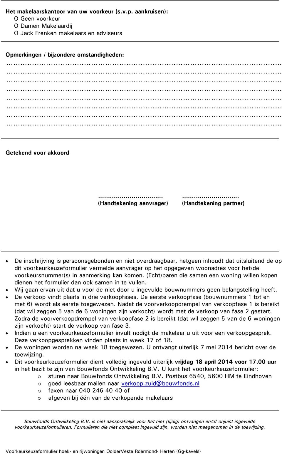 . (Handtekening partner) De inschrijving is persoonsgebonden en niet overdraagbaar, hetgeen inhoudt dat uitsluitend de op dit voorkeurkeuzeformulier vermelde aanvrager op het opgegeven woonadres voor