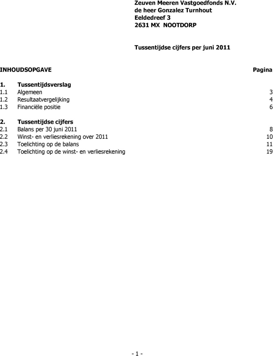 de heer Gonzalez Turnhout Eeldedreef 3 2631 MX NOOTDORP Tussentijdse cijfers per juni 2011 INHOUDSOPGAVE