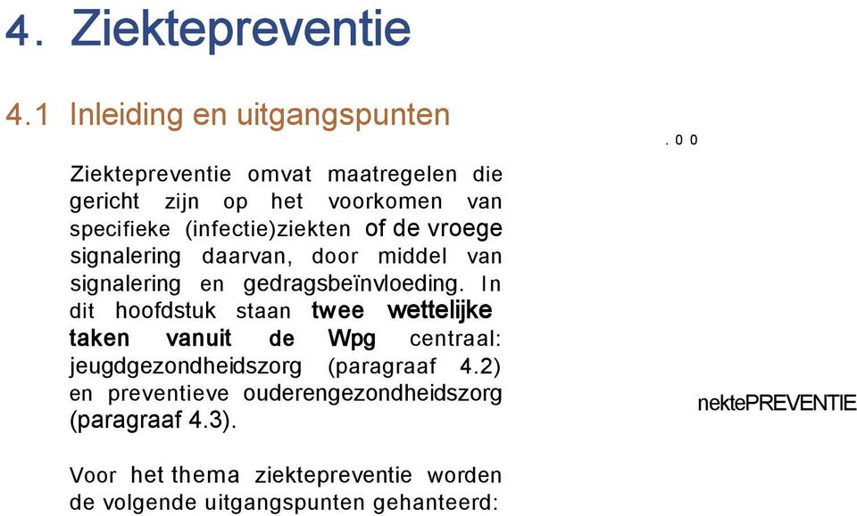 gedragsbeïnvloeding. I n dit hoofdstuk staan twee wettelijke taken vanuit de Wpg centraal: jeugdgezondheidszorg (paragraaf 4.2) en preventieve ouderengezondheidszorg (paragraaf 4.3).