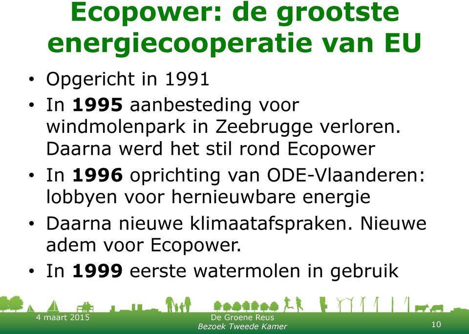 Daarna werd het stil rond Ecopower In 1996 oprichting van ODE-Vlaanderen: lobbyen