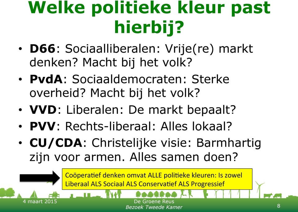 PVV: Rechts-liberaal: Alles lokaal? CU/CDA: Christelijke visie: Barmhartig zijn voor armen.