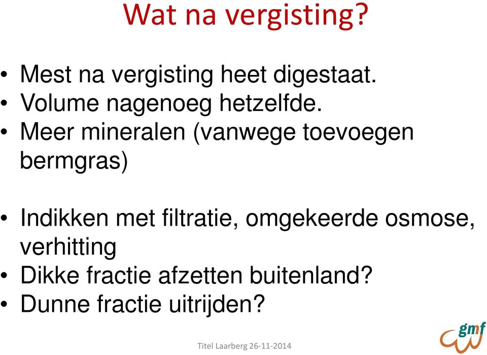 Meer mineralen (vanwege toevoegen bermgras) Indikken met