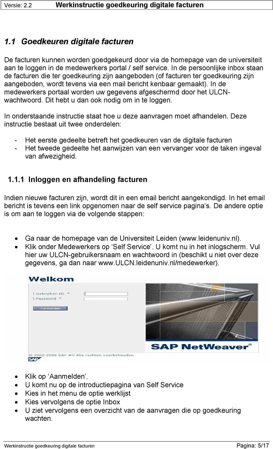 In de medewerkers portaal worden uw gegevens afgeschermd door het ULCNwachtwoord. Dit hebt u dan ook nodig om in te loggen. In onderstaande instructie staat hoe u deze aanvragen moet afhandelen.