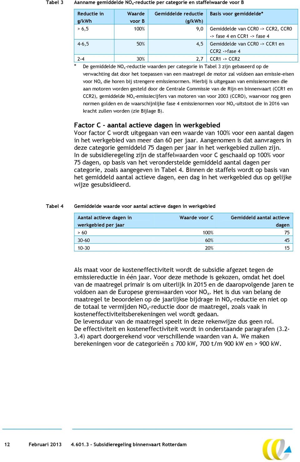 gebaseerd op de verwachting dat door het toepassen van een maatregel de motor zal voldoen aan emissie-eisen voor NO x die horen bij strengere emissienormen.