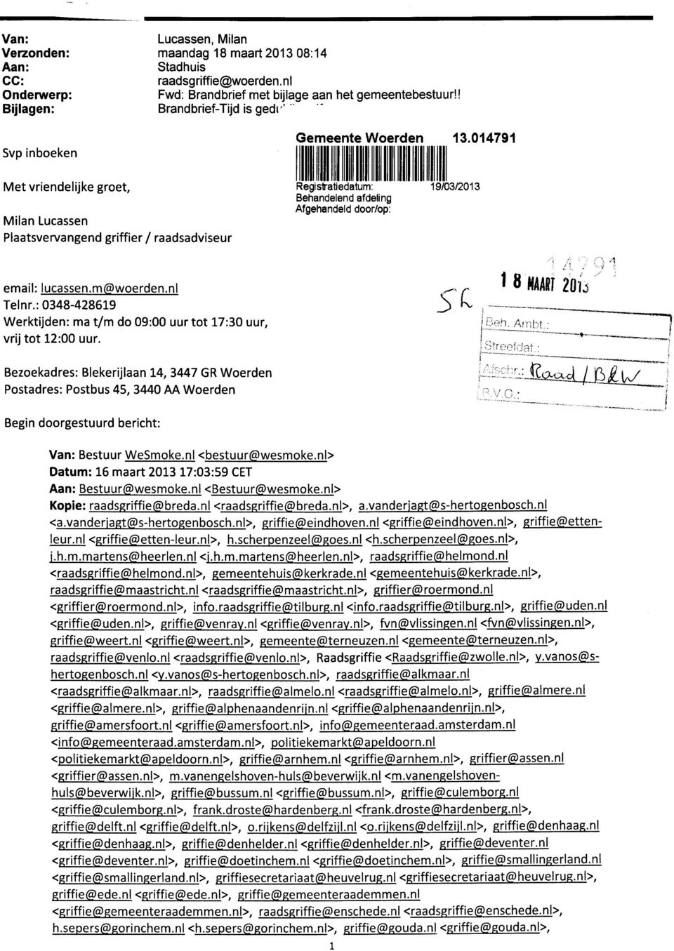 014791 Milan Lucassen Plaatsvervangend griffier / raadsadviseur Regisfratiedatum: Behandelend afdeling Afgehandeld door/op: 19/03/2013 email: lucassen.m@woerden.nl Telnr.