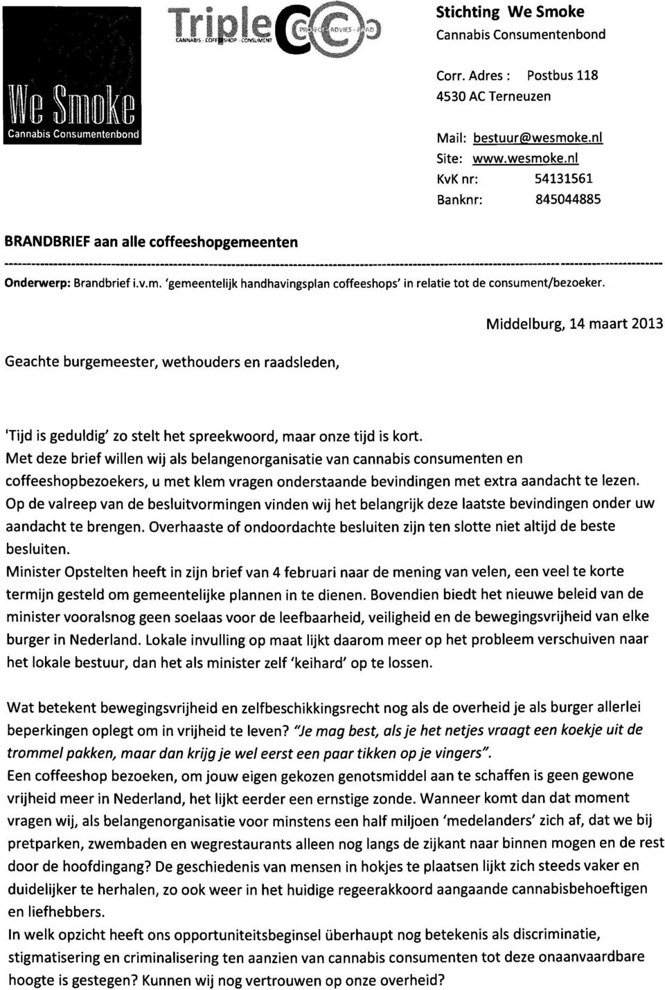 Middelburg, 14 maart 2013 Geachte burgemeester, wethouders en raadsleden, 'Tijd is geduldig' zo stelt het spreekwoord, maar onze tijd is kort.