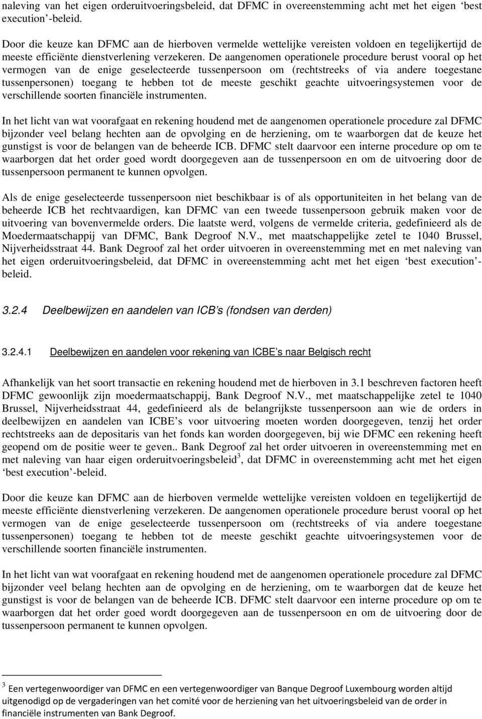 uitvoering van bovenvermelde orders. Die laatste werd, volgens de vermelde criteria, gedefinieerd als de Moedermaatschappij van DFMC, Bank Degroof N.V.