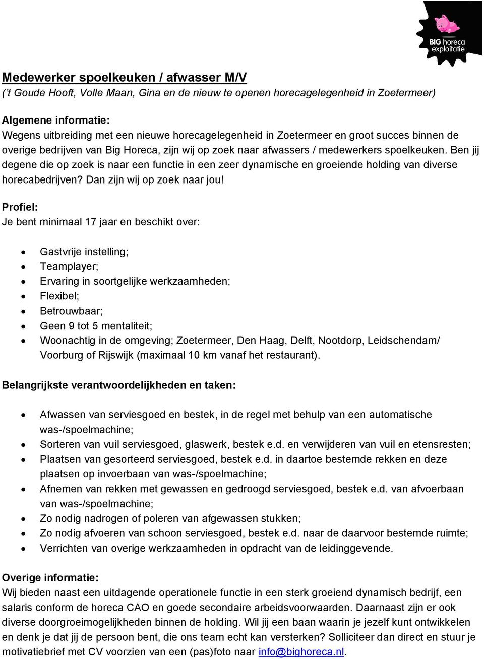 Je bent minimaal 17 jaar en beschikt over: Gastvrije instelling; Ervaring in soortgelijke werkzaamheden; Betrouwbaar; Woonachtig in de omgeving; Zoetermeer, Den Haag, Delft, Nootdorp, Leidschendam/