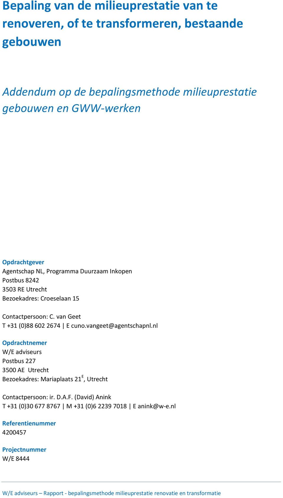 vangeet@agentschapnl.nl Opdrachtnemer W/E adviseurs Postbus 227 3500 AE Utrecht Bezoekadres: Mariaplaats 21 E, Utrecht Contactpersoon: ir. D.A.F.