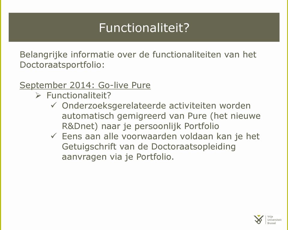 Go-live Pure Ø  ü Onderzoeksgerelateerde activiteiten worden automatisch gemigreerd van Pure