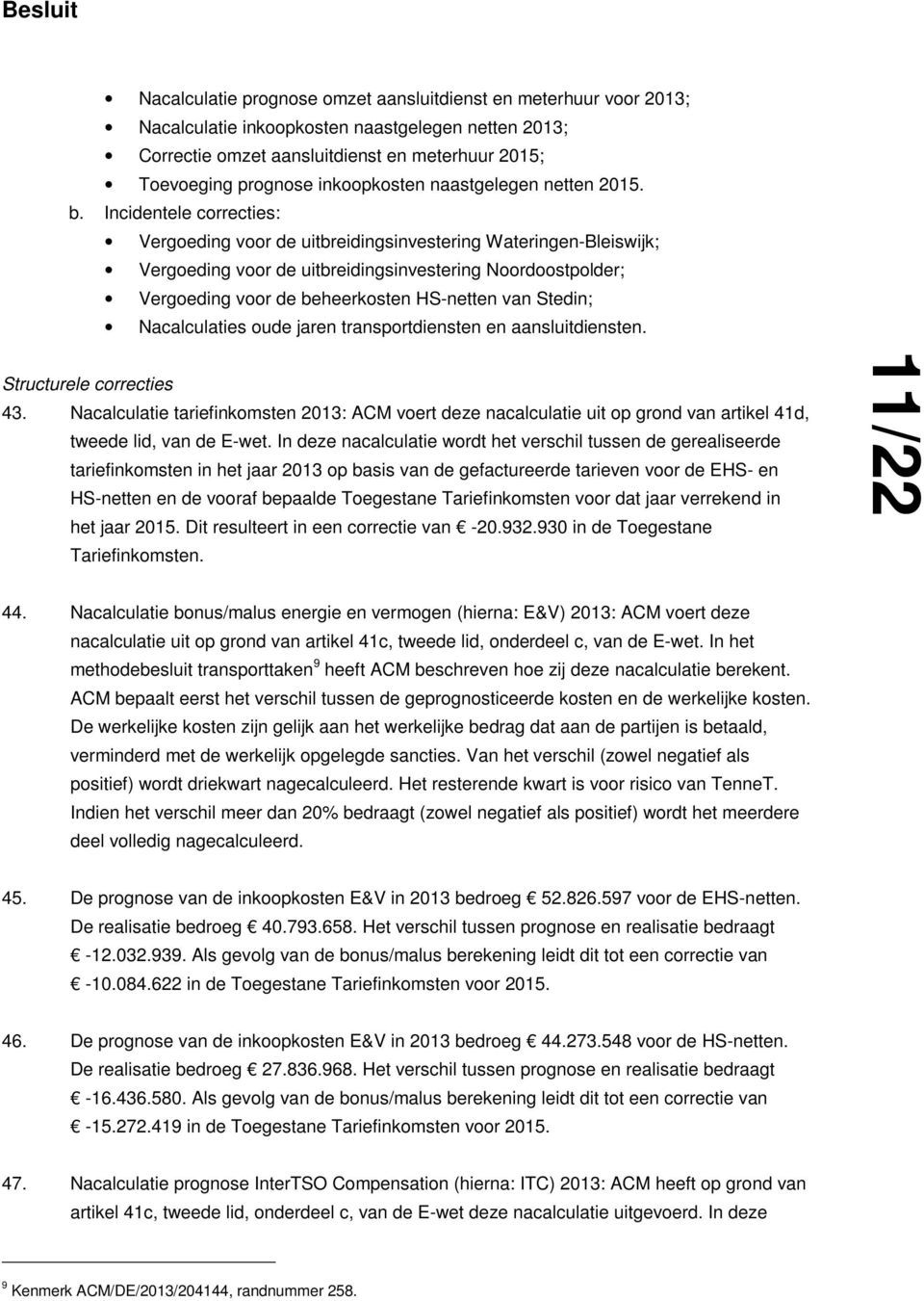 Incidentele correcties: Vergoeding voor de uitbreidingsinvestering Wateringen-Bleiswijk; Vergoeding voor de uitbreidingsinvestering Noordoostpolder; Vergoeding voor de beheerkosten HS-netten van