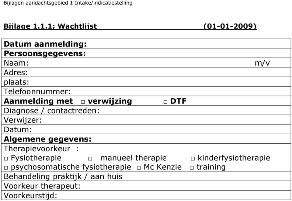 Telefoonnummer: Aanmelding met verwijzing DTF Diagnose / contactreden: Verwijzer: Datum: Algemene