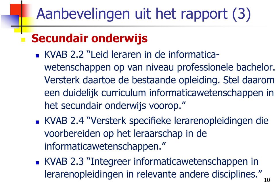 Stel daarom een duidelijk curriculum informaticawetenschappen in het secundair onderwijs voorop. KVAB 2.