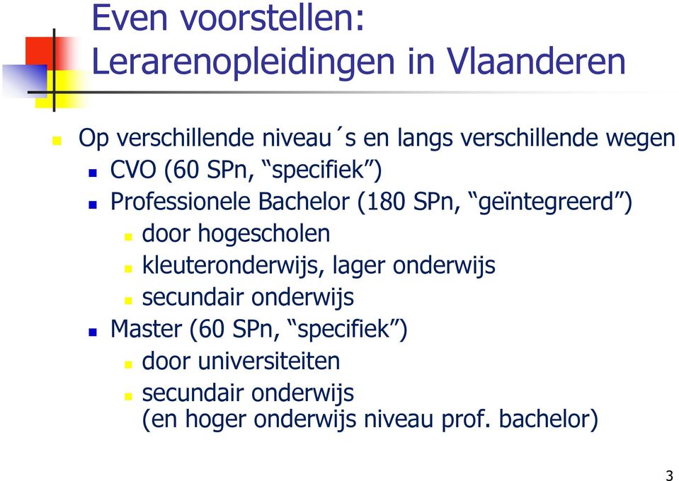 ) door hogescholen kleuteronderwijs, lager onderwijs secundair onderwijs Master (60 SPn,