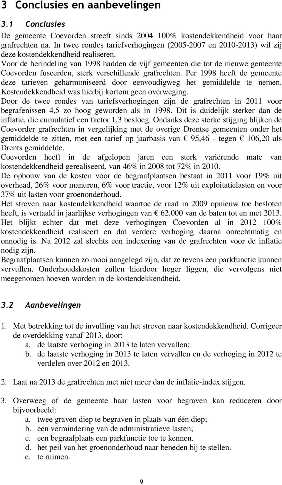 Voor de herindeling van 1998 hadden de vijf gemeenten die tot de nieuwe gemeente Coevorden fuseerden, sterk verschillende grafrechten.