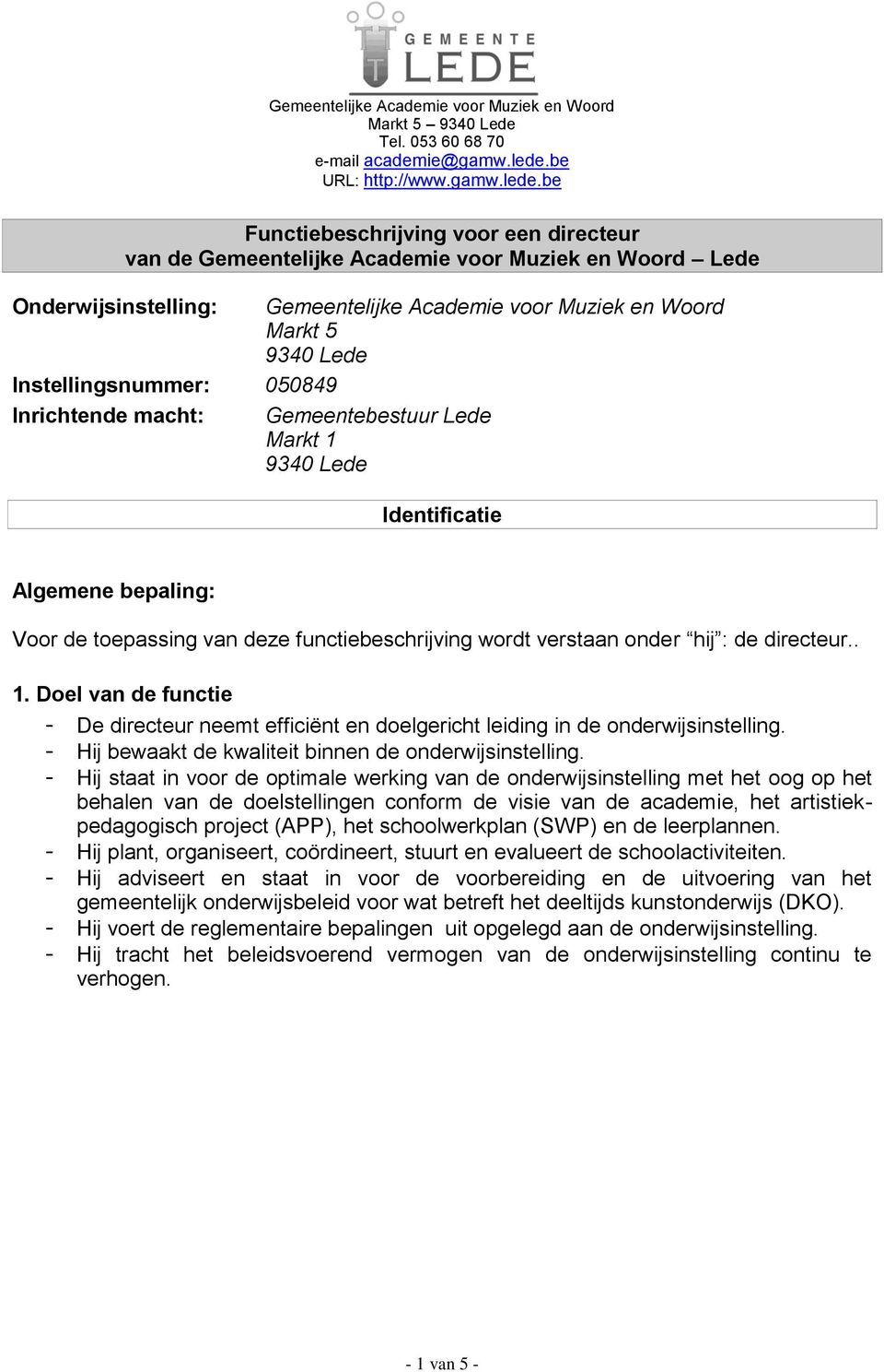 be Functiebeschrijving voor een directeur van de Gemeentelijke Academie voor Muziek en Woord Lede Onderwijsinstelling: Gemeentelijke Academie voor Muziek en Woord Markt 5 9340 Lede Instellingsnummer: