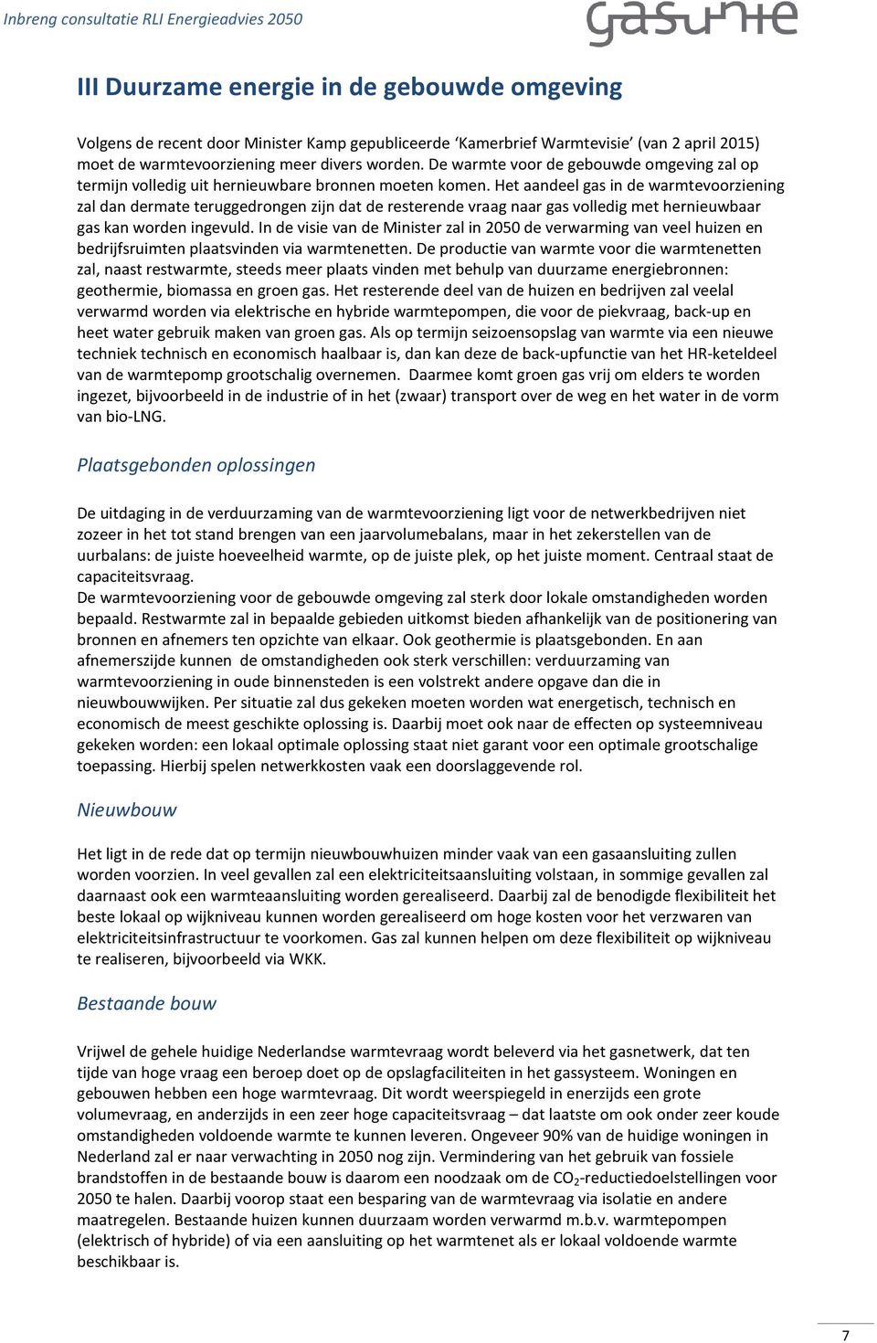 Het aandeel gas in de warmtevoorziening zal dan dermate teruggedrongen zijn dat de resterende vraag naar gas volledig met hernieuwbaar gas kan worden ingevuld.