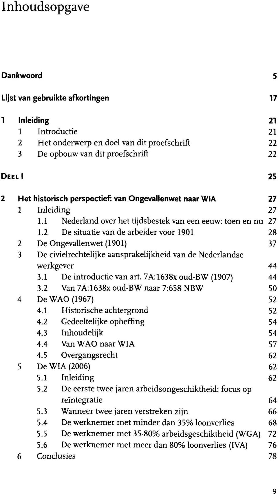 2 De situatie van de arbeider voor 1901 De Ongevallenwet (1901) De civielrechtelijke aansprakelijkheid van de Nederlandse werkgever 3.1 De introductie van art. 7A:1638x oud-bw (1907) 3.