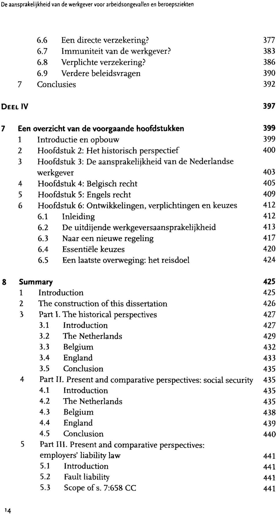 aansprakelijkheid van de Nederlandse werkgever 403 4 Hoofdstuk 4: Belgisch recht 405 5 Hoofdstuk 5: Engels recht 409 6 Hoofdstuk 6: Ontwikkelingen, verplichtingen en keuzes 412 6.1 Inleiding 412 6.