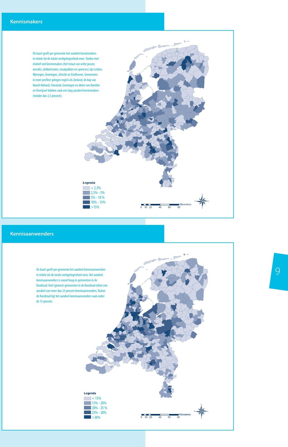 Gemeenten in meer perifeer gelegen regio s als Zeeland, de kop van Noord-Holland, Friesland, Groningen en delen van Drenthe en Overijssel hebben vaak een laag aandeel kennismakers (minder dan 2,5