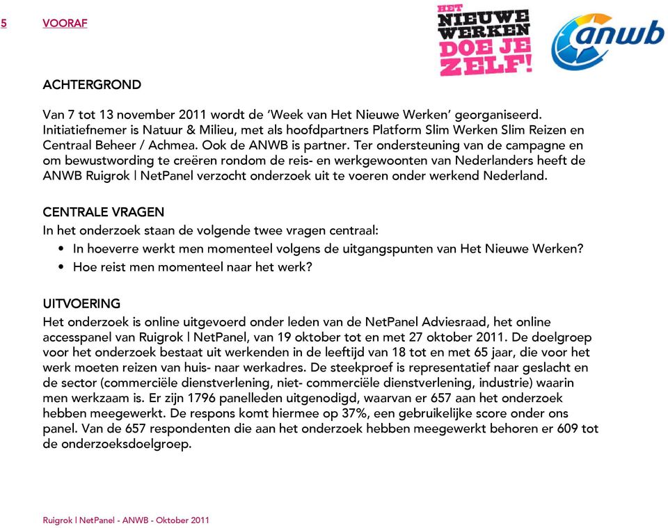 Ter ondersteuning van de campagne en om bewustwording te creëren rondom de reis- en werkgewoonten van Nederlanders heeft de ANWB Ruigrok NetPanel verzocht onderzoek uit te voeren onder werkend