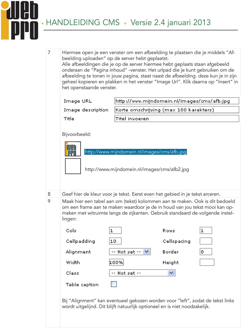 Het urlpad die je kunt gebruiken om de afbeelding te tonen in jouw pagina, staat naast de afbeelding. deze kun je in zijn geheel kopieren en plakken in het venster Image Url.