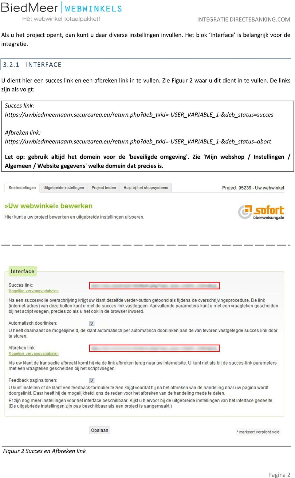 De links zijn als volgt: Succes link: https://uwbiedmeernaam.securearea.eu/return.php?deb_txid=-user_variable_1-&deb_status=succes Afbreken link: https://uwbiedmeernaam.