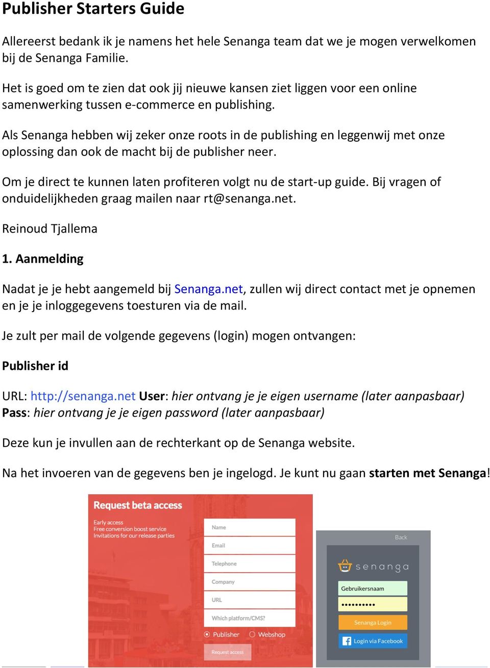 Als Senanga hebben wij zeker onze roots in de publishing en leggenwij met onze oplossing dan ook de macht bij de publisher neer. Om je direct te kunnen laten profiteren volgt nu de start- up guide.