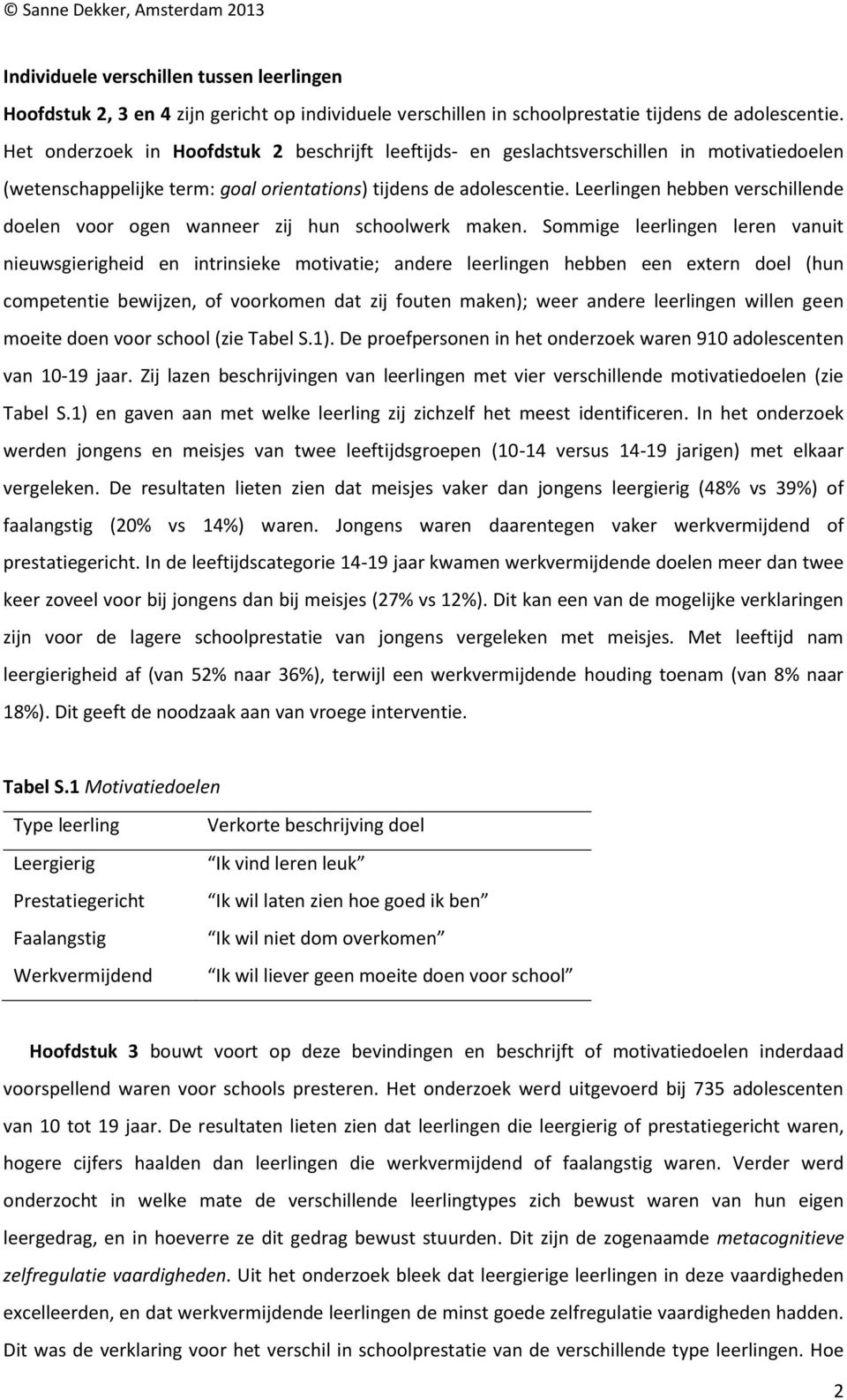 Leerlingen hebben verschillende doelen voor ogen wanneer zij hun schoolwerk maken.