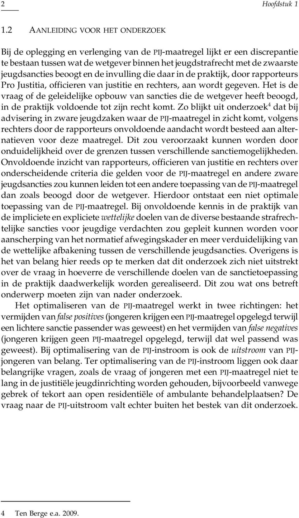 jeugdsancties beoogt en de invulling die daar in de praktijk, door rapporteurs Pro Justitia, officieren van justitie en rechters, aan wordt gegeven.