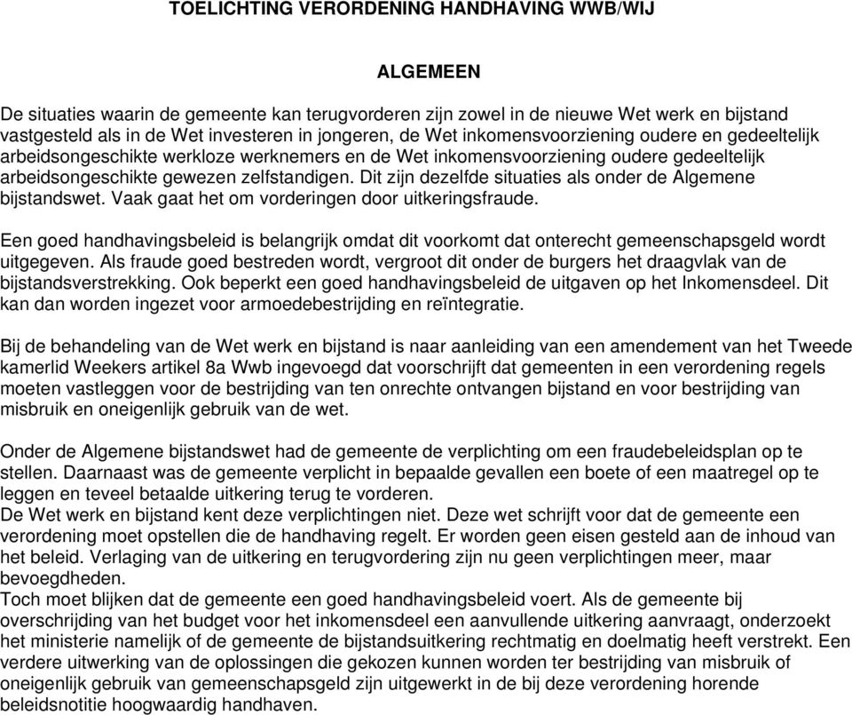 Dit zijn dezelfde situaties als onder de Algemene bijstandswet. Vaak gaat het om vorderingen door uitkeringsfraude.