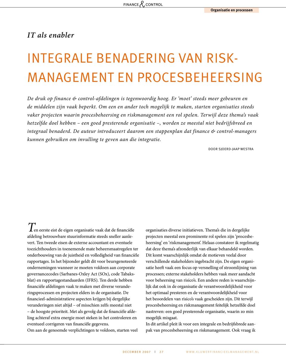 Om een en ander toch mogelijk te maken, starten organisaties steeds vaker projecten waarin procesbeheersing en riskmanagement een rol spelen.