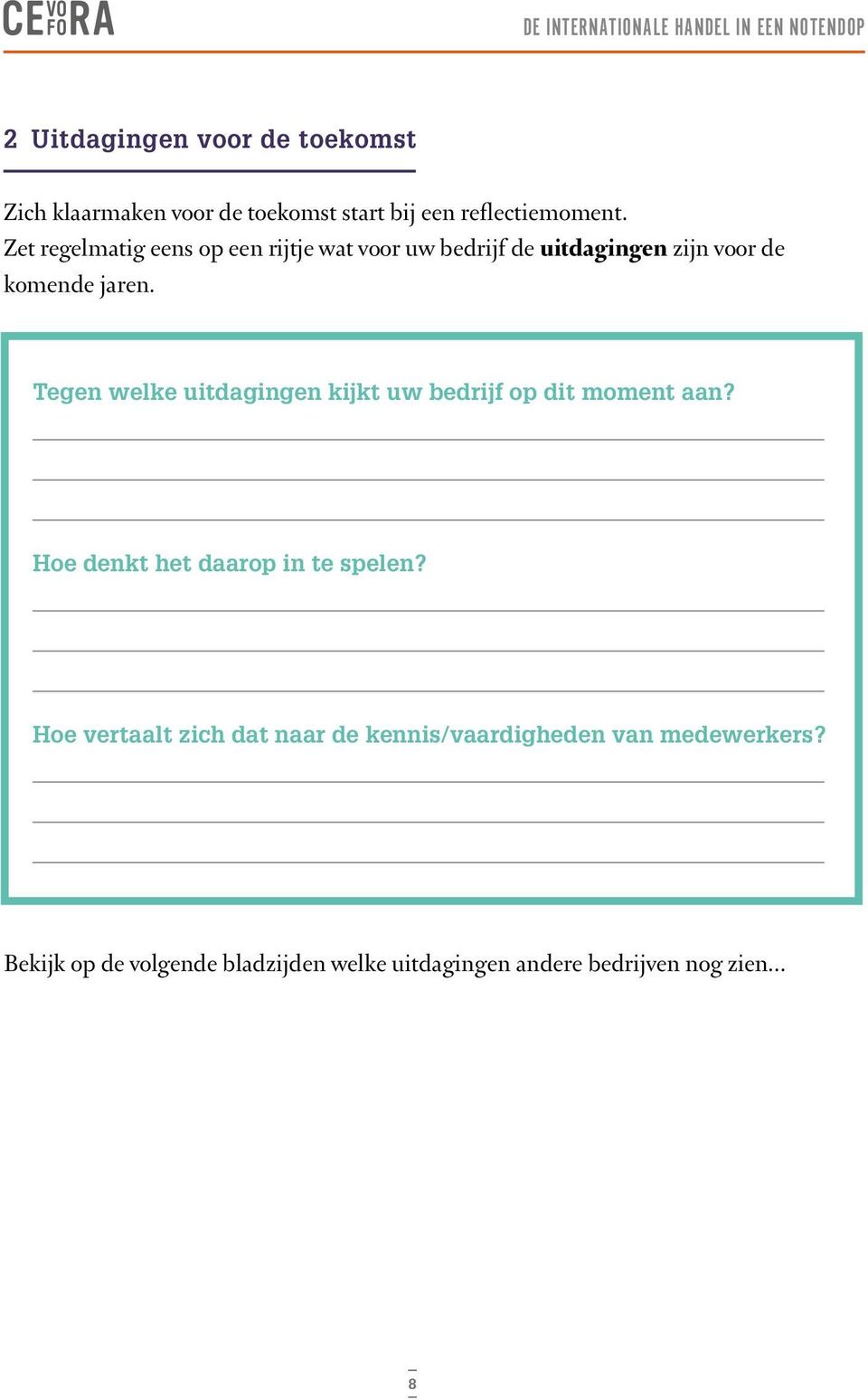 Tegen welke uitdagingen kijkt uw bedrijf op dit moment aan? Hoe denkt het daarop in te spelen?