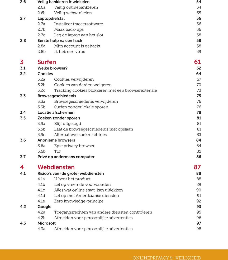 2b Cookies van derden weigeren 70 3.2c Tracking cookies blokkeren met een browserextensie 73 3.3 Browsegeschiedenis 75 3.3a Browsegeschiedenis verwijderen 76 3.3b Surfen zonder lokale sporen 76 3.