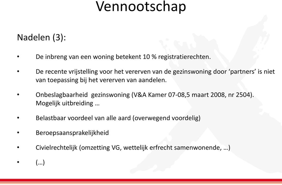 vererven van aandelen. Onbeslagbaarheid gezinswoning (V&A Kamer 07-08,5 maart 2008, nr 2504).