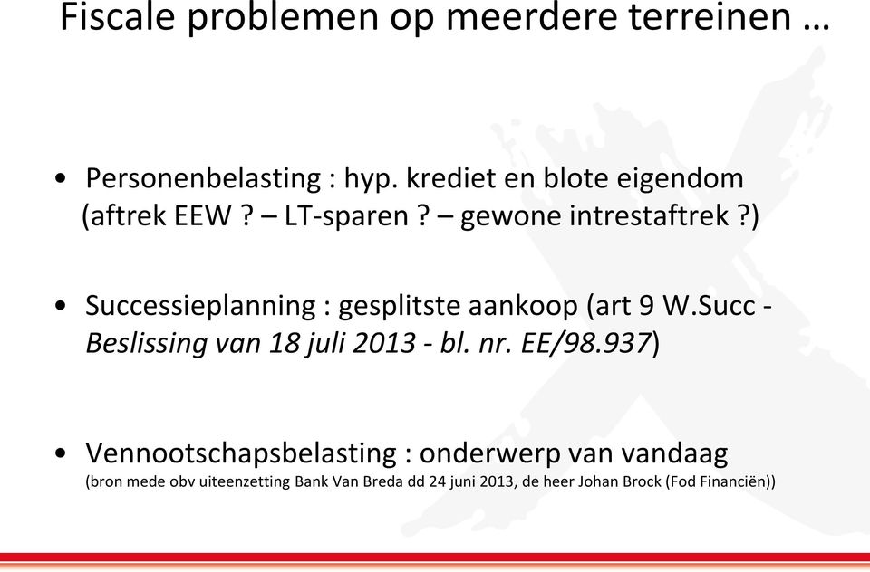 ) Successieplanning : gesplitste aankoop (art 9 W.Succ - Beslissing van 18 juli 2013 - bl. nr.