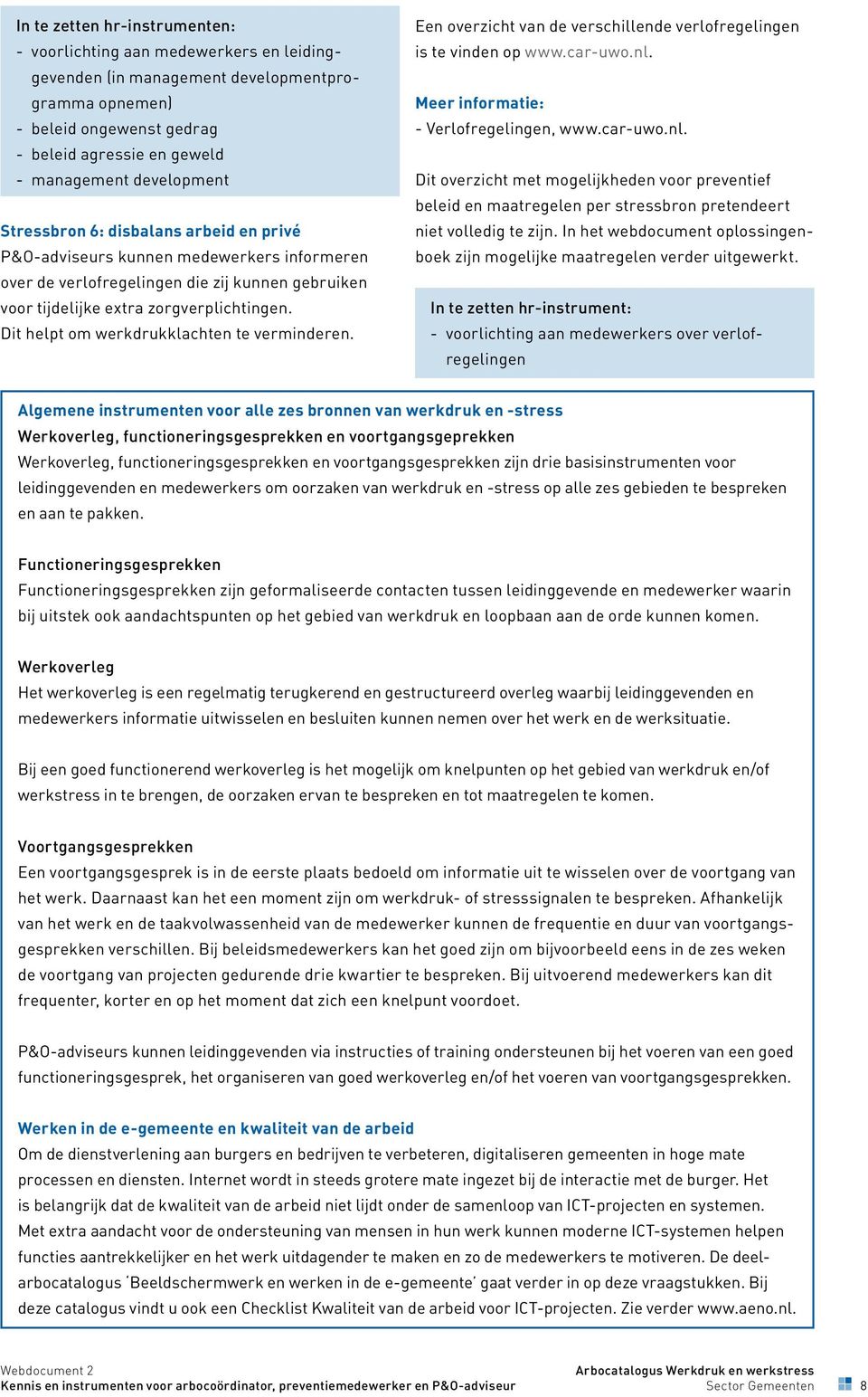 Dit helpt om werkdrukklachten te verminderen. Een overzicht van de verschillende verlofregelingen is te vinden op www.car-uwo.nl.