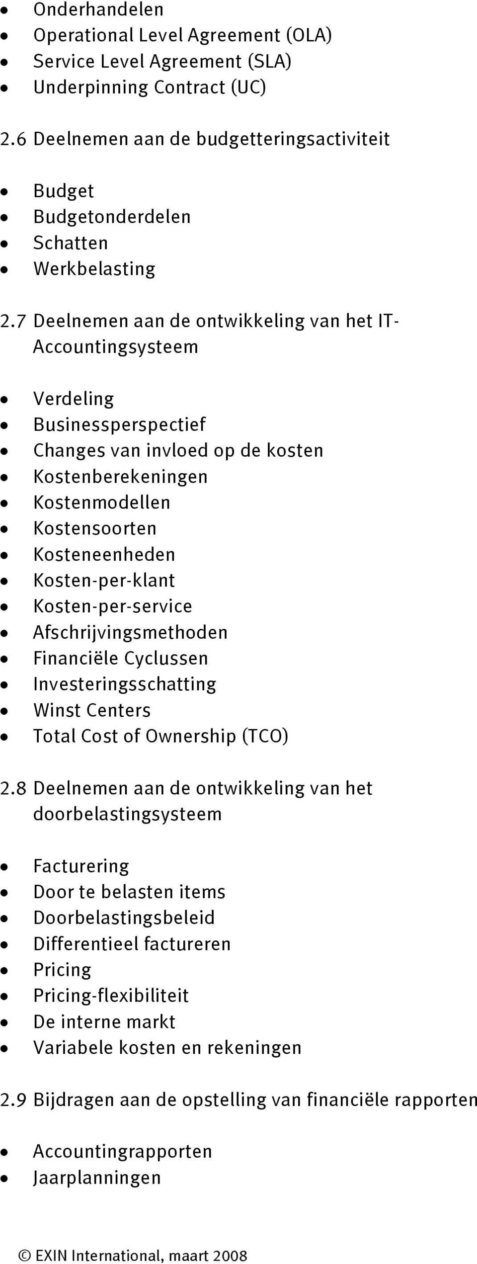 Kosten-per-klant Kosten-per-service Afschrijvingsmethoden Financiële Cyclussen Investeringsschatting Winst Centers Total Cost of Ownership (TCO) 2.