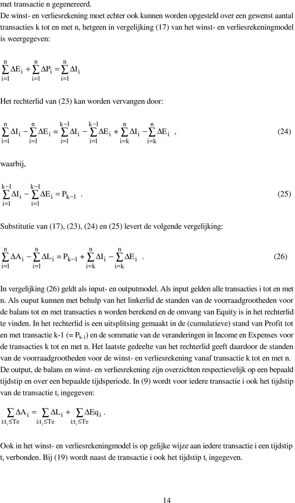 ka worde vervage door: E I + E I E I k k k k, (24) waarbj, P E I k k k. (25) Substtute va (7), (23), (24) e (25) levert de volgede vergeljkg: E I + P L A k k k.