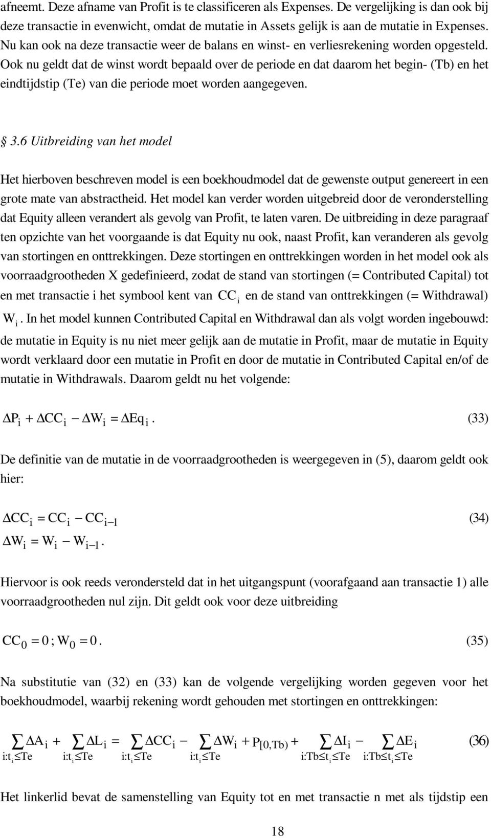 Ook u geldt dat de wst wordt bepaald over de perode e dat daarom het beg- (Tb) e het edtjdstp (Te) va de perode moet worde aagegeve. 3.