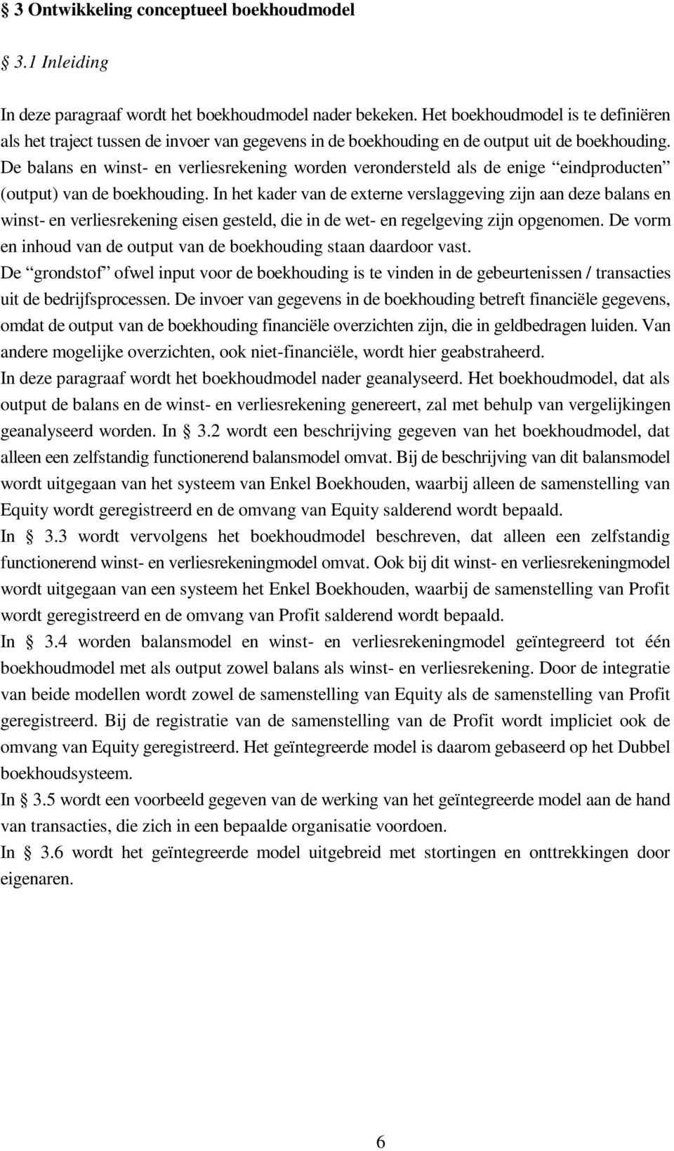 De balas e wst- e verlesrekeg worde verodersteld als de ege edproducte (output) va de boekhoudg.