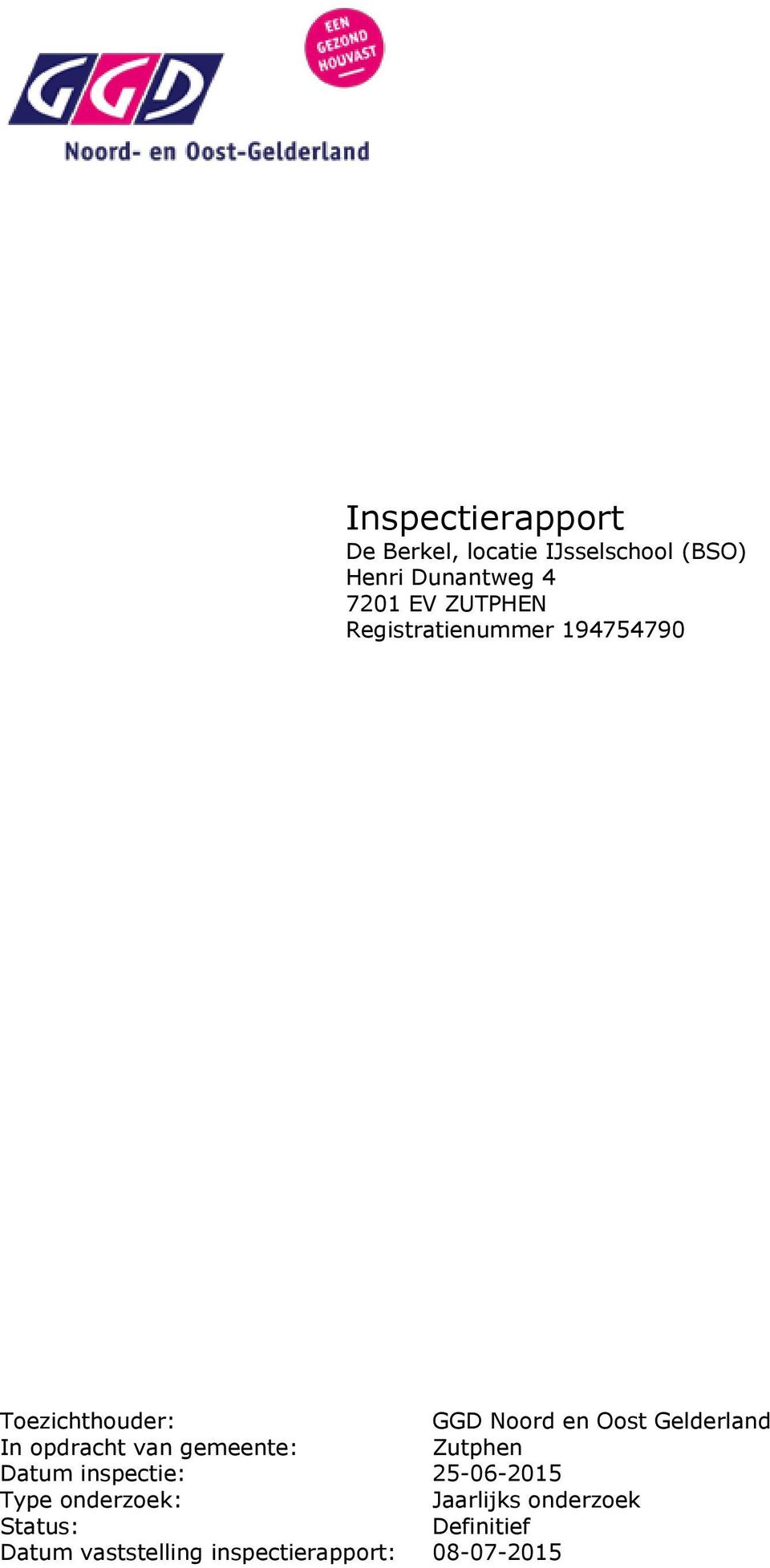 In opdracht van gemeente: Zutphen Datum inspectie: 25-06-2015 Type onderzoek :