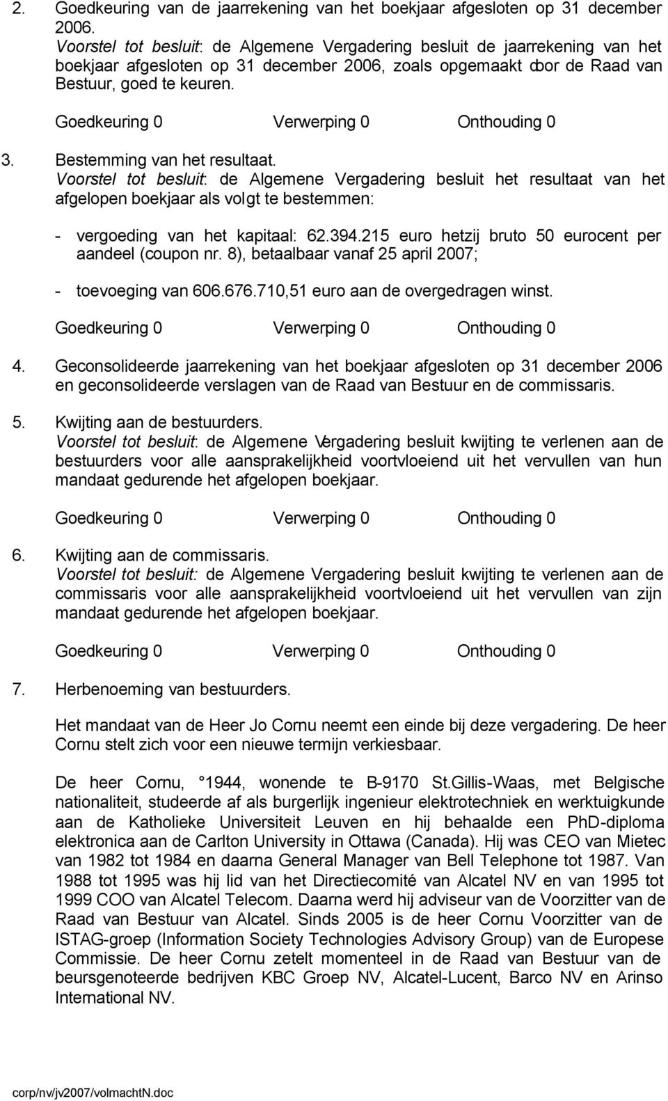 Goedkeuring 0 Verwerping 0 Onthouding 0 3. Bestemming van het resultaat.