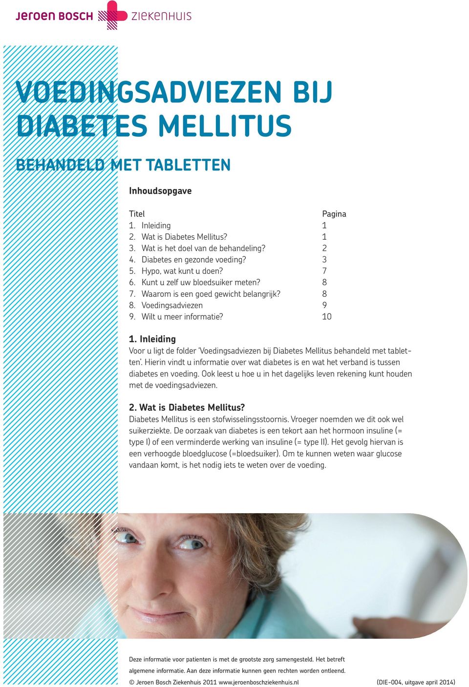 Inleiding Voor u ligt de folder Voedingsadviezen bij Diabetes Mellitus behandeld met tabletten. Hierin vindt u informatie over wat diabetes is en wat het verband is tussen diabetes en voeding.
