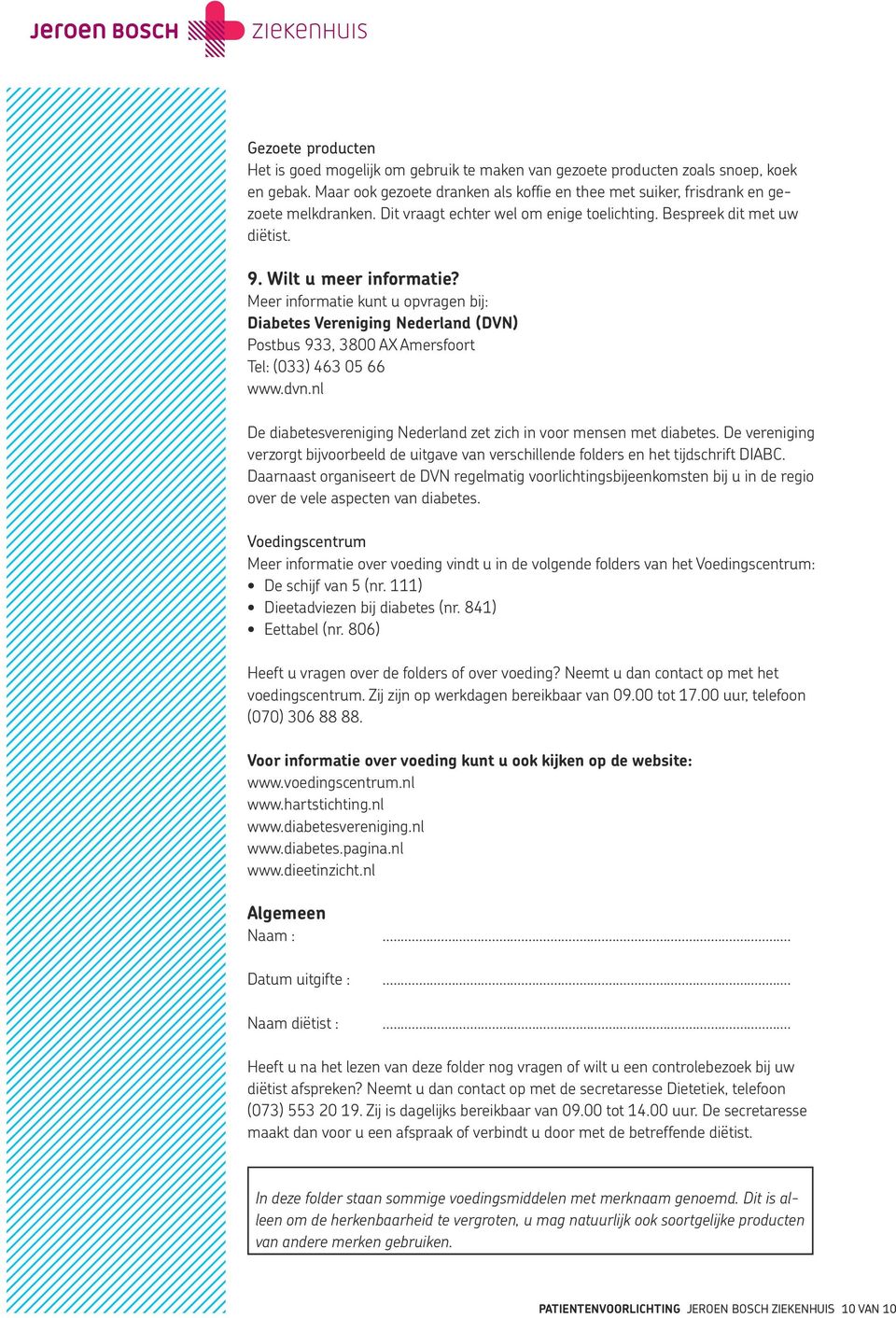 Meer informatie kunt u opvragen bij: Diabetes Vereniging Nederland (DVN) Postbus 933, 3800 AX Amersfoort Tel: (033) 463 05 66 www.dvn.